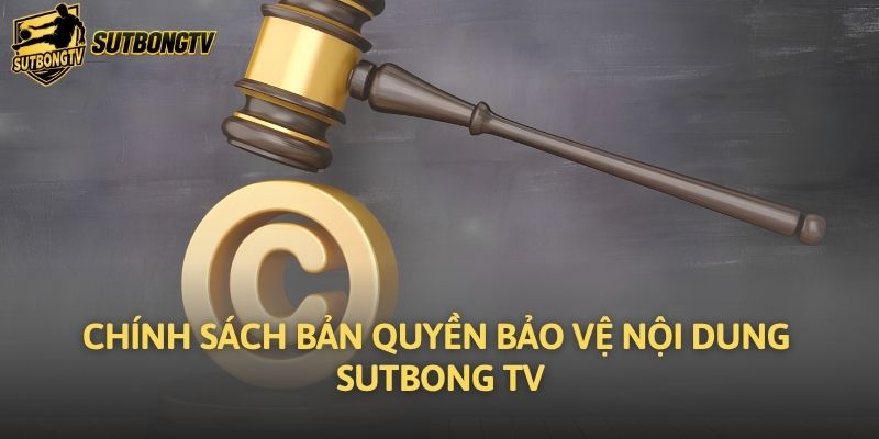 Chính sách bản quyền bảo vệ nội dung Sutbong TV